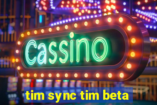 tim sync tim beta